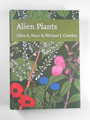 STACE, Clive A. & CRAWLEY, Michael J. - Alien plants (Collins New Naturalist Library 129)