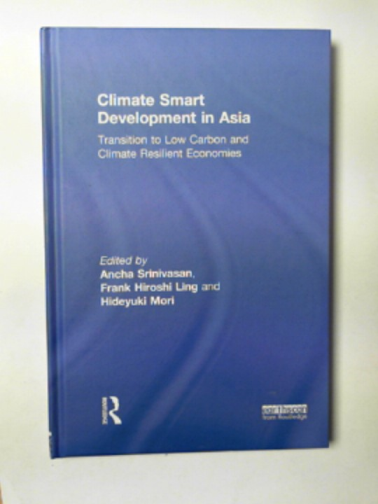 SRINIVASAN, Ancha and others (eds) - Climate smart development in Asia: transition to low carbon and climate resilient economies