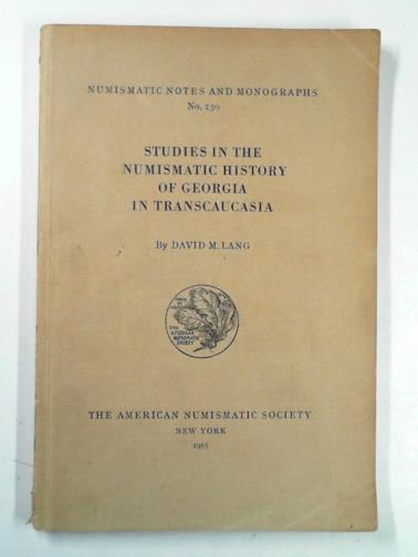 LANG, David M. - Studies in the numismatic history of Georgia in Transcaucasia