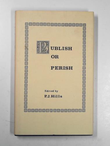 HILLS, Philip (ed) - Publish or perish