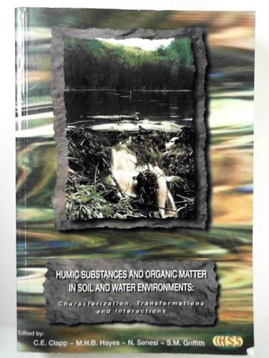 CLAPP, C. E. & others (eds) - Humic substances and organic matter in soil and water environments: characterization, transformations, and interactions: proceedings of the 7th International ... Trinidad and Tobago, 3-8 July 1994