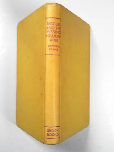 JOHNS, W. E. - Biggles and the missing millionaire