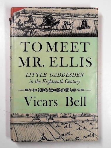BELL, Vicars - To meet Mr. Ellis: Little Gaddesden in the eighteenth century
