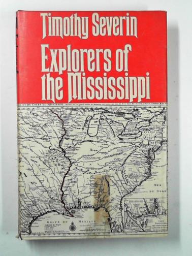SEVERIN, Timothy - Explorers of the Mississippi