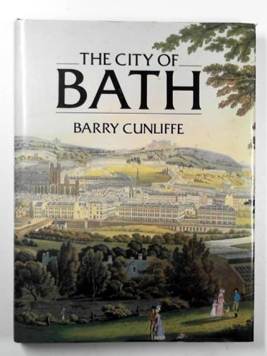 CUNLIFFE, Barry - The city of Bath