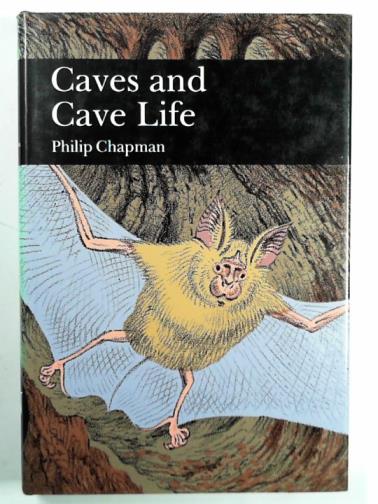 CHAPMAN, Philip - Caves and cave life (New Naturalist No. 79)