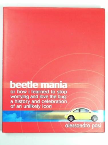 PASI, Alessandro - Beetle mania or, how I learned to stop worrying and love the bug