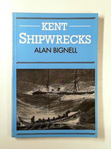 BIGNELL, Alan - Kent shipwrecks