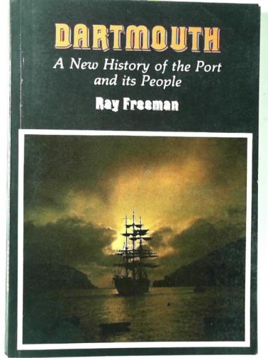 FREEMAN, Ray - Dartmouth: a new history of the port and its people