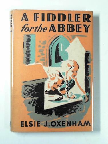 OXENHAM, Elsie Jeanette - A fiddler for the abbey