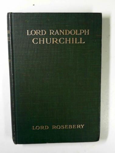 ROSEBERY (Lord) - Lord Randolph Churchill