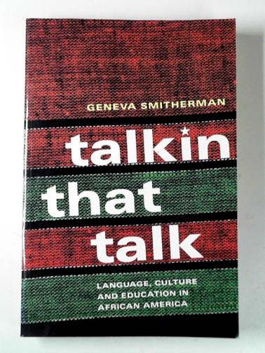 SMITHERMAN, Geneva - Talkin that talk: language, culture and education in African America