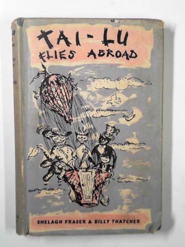FRASER, Shelagh & THATCHER, Billy - Tai-Lu flies abroad