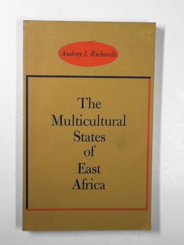 RICHARDS, Audrey I. - The multicultural states of East Africa