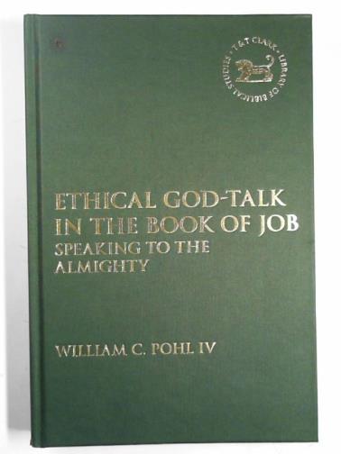POHL, William C. - Ethical God-talk in the Book of Job: speaking to the Almighty