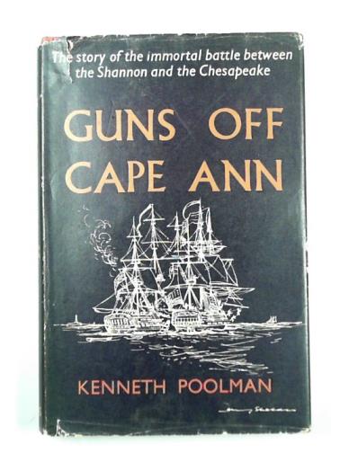 POOLMAN, Kenneth - Guns off Cape Ann: the story of the Shannon and the Chesapeake