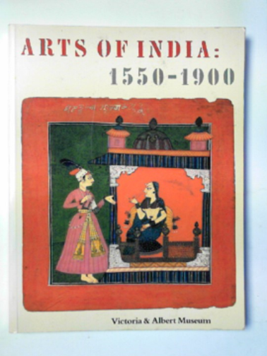 CRILL, Rosemary & others - The arts of India, 1550-1900