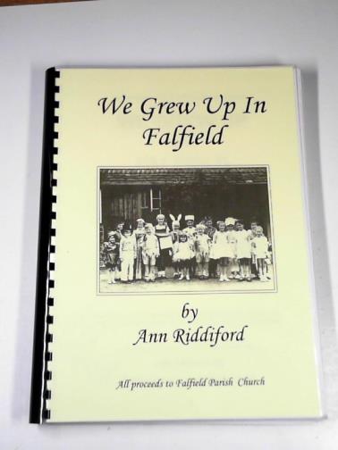RIDDIFORD, Ann - A re-creation of life in a Gloucestershire parish: We grew up in Falfield: