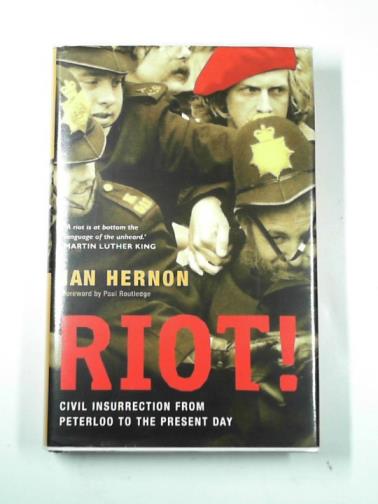 HERNON, Ian - Riot!: civil insurrection From Peterloo to the present day
