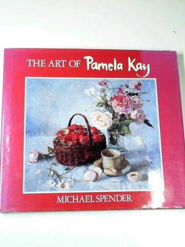 SPENDER, Michael / KAY, Pamela - The art of Pamela Kay