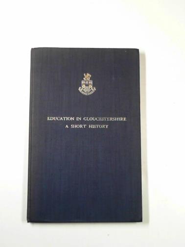PLATTS, A. & HAINTON, Arnold - Education in Gloucestershire: a short history