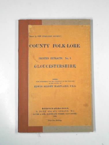 HARTLAND, Edwin Sidney - County folk-lore: printed extracts. no. 1: Gloucestershire: edited, with suggestions for the collection of the folk-lore of the county by E. S. Hartland