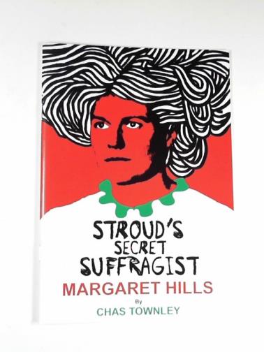 TOWNLEY, Chas - Stroud's secret suffragist Margaret Hills
