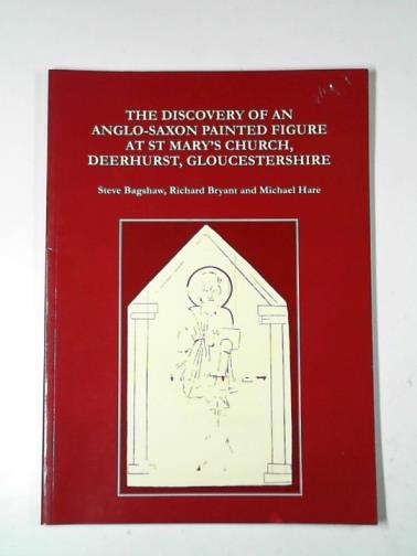 BAGSHAW, Steve & others - The discovery of an Anglo-Saxon painted figure at St Mary's Church, Deerhurst, Gloucestershire