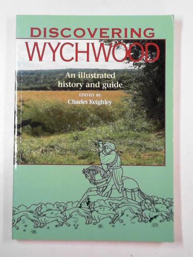 KEIGHLEY, Charles (ed) - Discovering Wychwood
