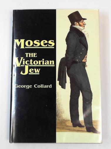 COLLARD, George - Moses the Victorian Jew: Life of Sir Moses Montefiore