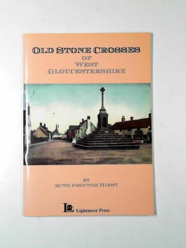 HIRST, Ruth Proctor - Old stone crosses of West Gloucestershire