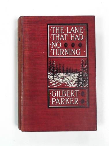 PARKER, Gilbert - That lane that had no turning and other tales concerning the people of Pontiac; together with certain 