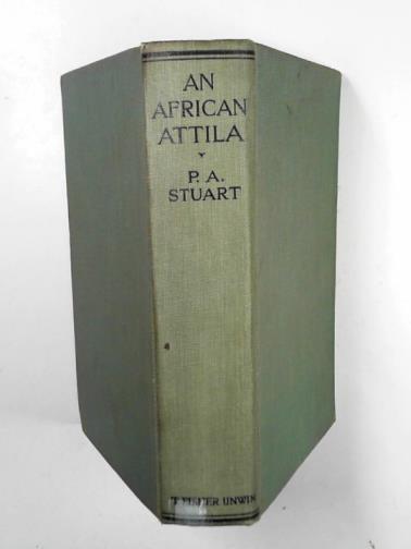STUART, P.A - An African Attila: tales of the Zulu reign of terror