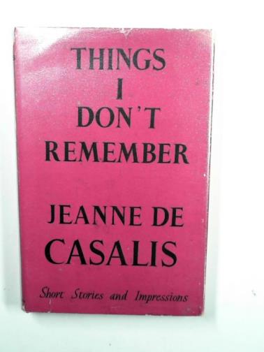 DE CASALIS, Jeanne - Things I don't remember: short stories and impressions