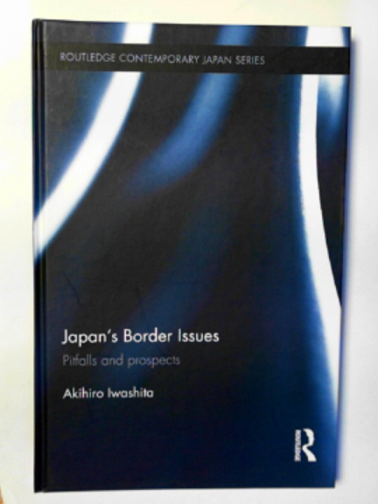 IWASHITA, Akihiro - Japan's border issues: pitfalls and prospects