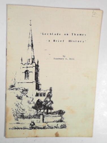 BELL, Rosemary A. - Lechlade-on-Thames: a brief history