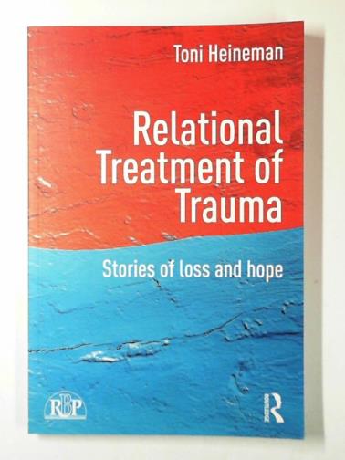 HEINEMAN, Toni - Relational treatment of trauma: stories of loss and hope