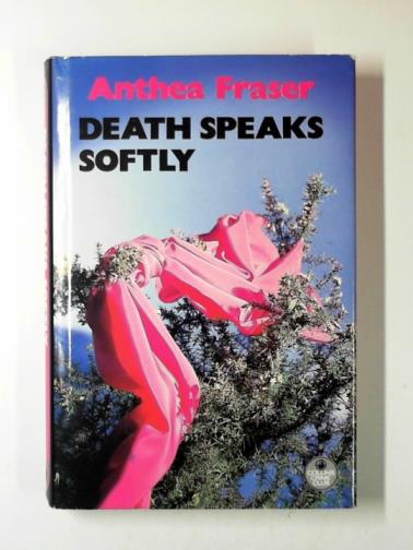 FRASER, Anthea - Death speaks softly