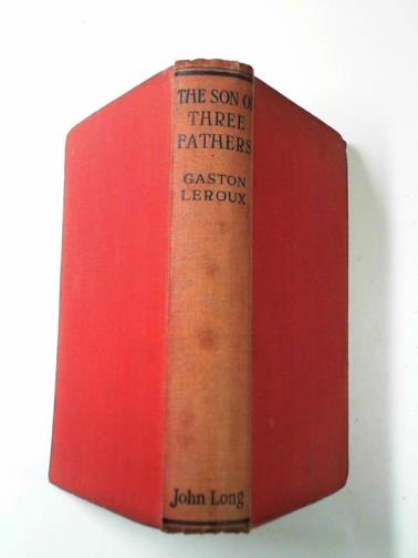 LEROUX, Gaston - The son of three fathers