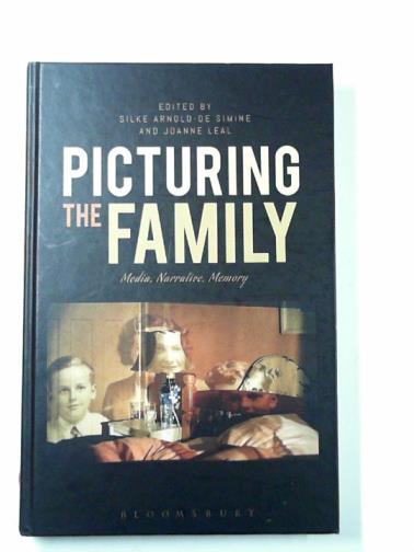 SIMINE, Silke & LEAL, Joanne (eds) - Picturing the family: media, narrative, memory