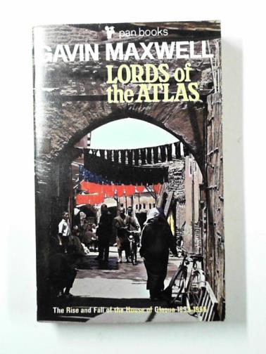 MAXWELL, Gavin - Lords of the Atlas: the rise and fall of the House of Glaoua, 1893-1956