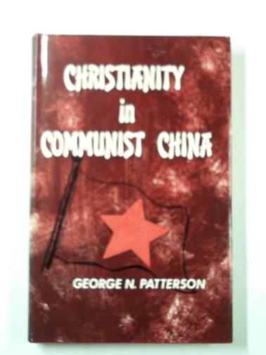 PATTERSON, George N. - Christianity in communist China