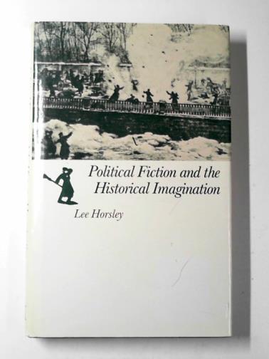 HORSLEY, Lee - Political fiction  and the historical imagination