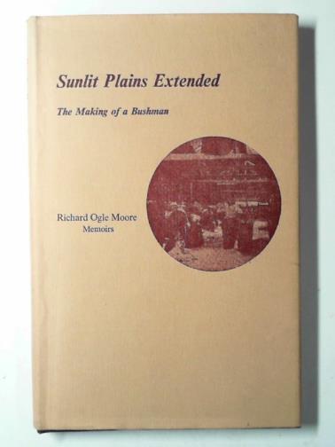MOORE, Richard Ogle - Sunlit plains extended: the making of a Bushman: memoirs