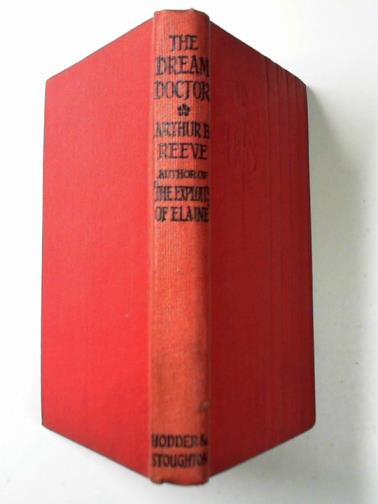 REEVE, Arthur B - The dream doctor: the new adventures of Craig Kennedy, scientific detective