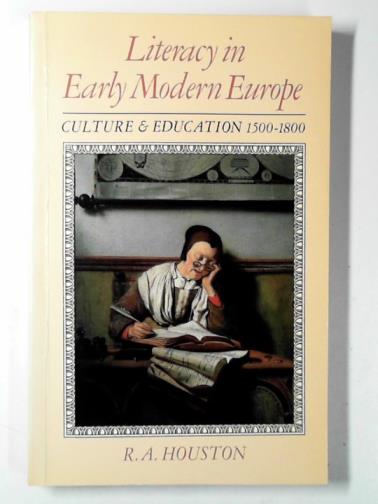 HOUSTON, R. A. - Literacy in early modern Europe: culture and education 1500-1800