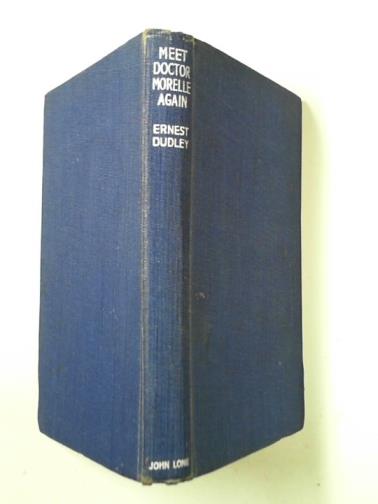 DUDLEY, Ernest - Meet Doctory Morelle again: a further collection of chapters from his case-book