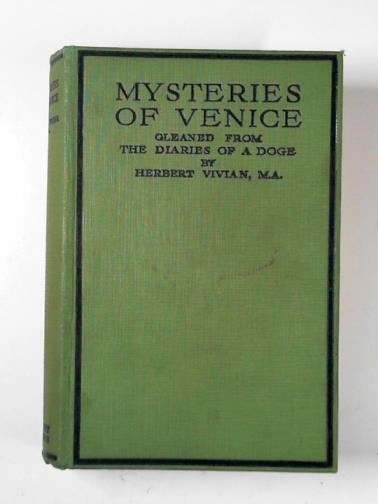 VIVIAN, Herbert - Mysteries of Venice: gleaned from the diaries of a doge