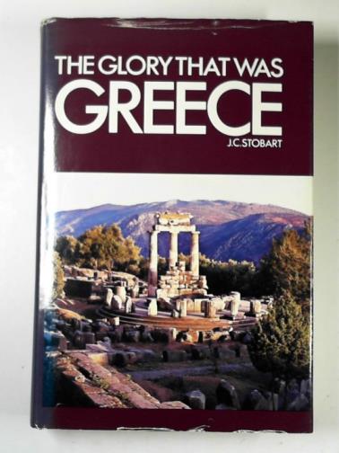 STOBART, J. C. - The glory that was Greece
