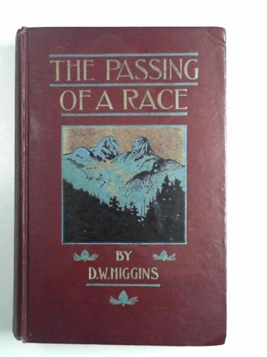 HIGGINS, D.W. - The Passing of a Race and more tales of Western life